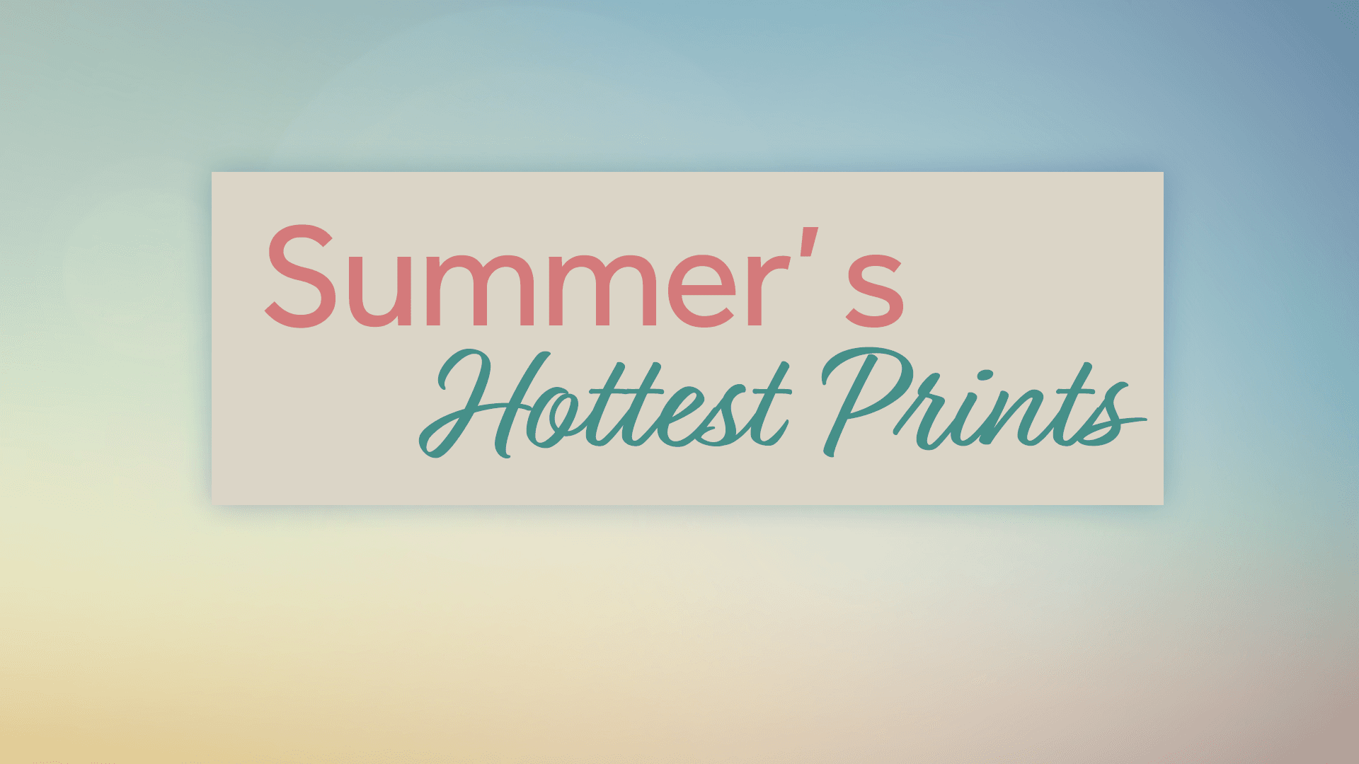 Summer's Hottest Prints
